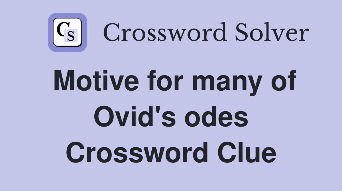 Motive for many of Ovid's odes Crossword Clue