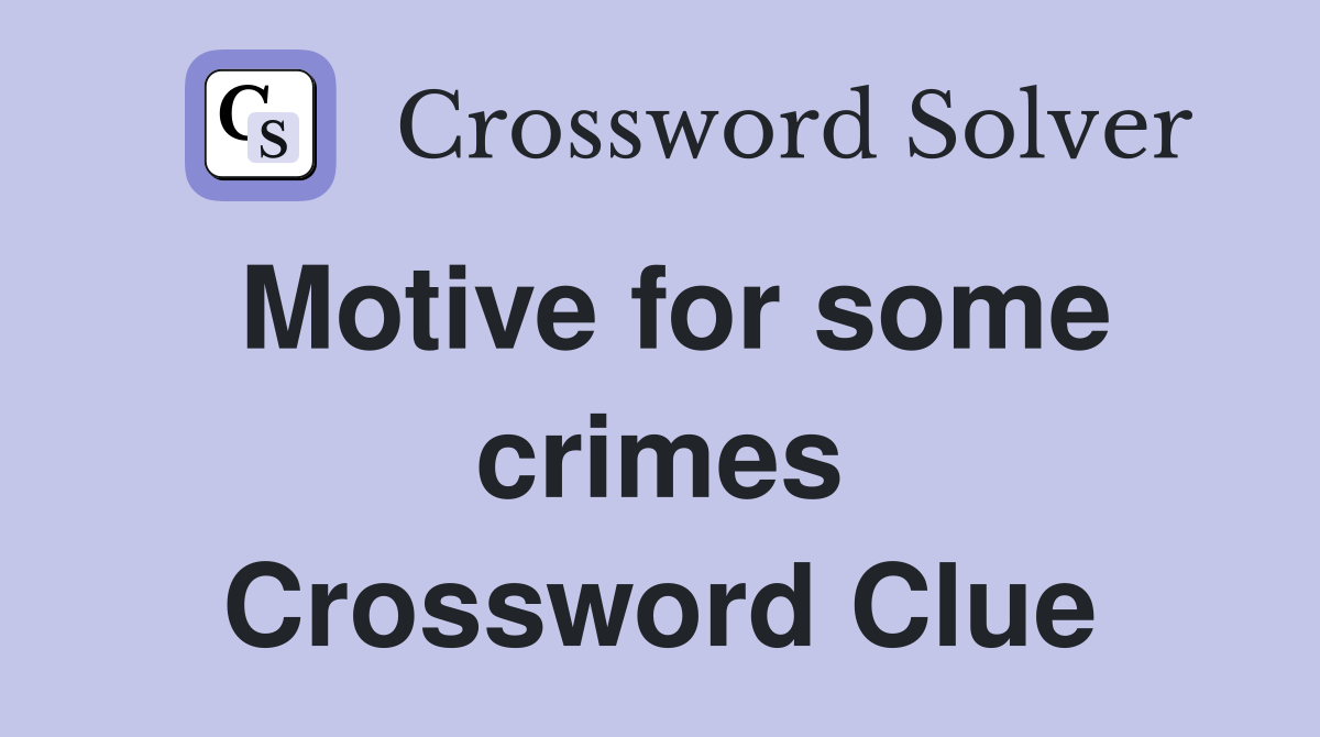 Motive for some crimes Crossword Clue
