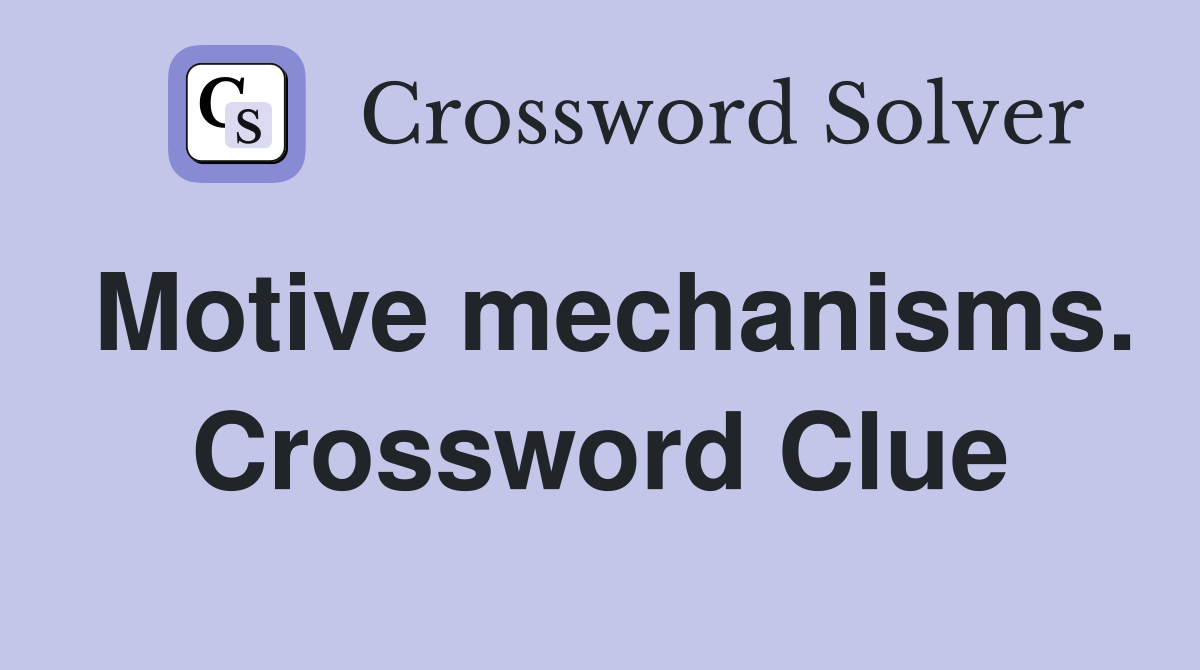 Motive mechanisms. Crossword Clue