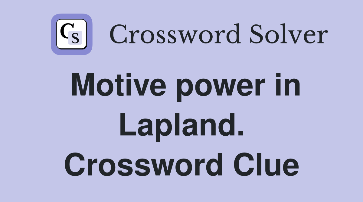 Motive power in Lapland. Crossword Clue