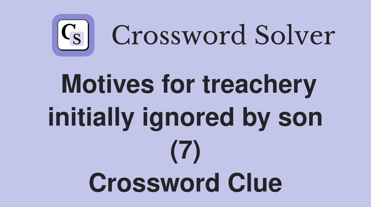 Motives for treachery initially ignored by son (7) Crossword Clue