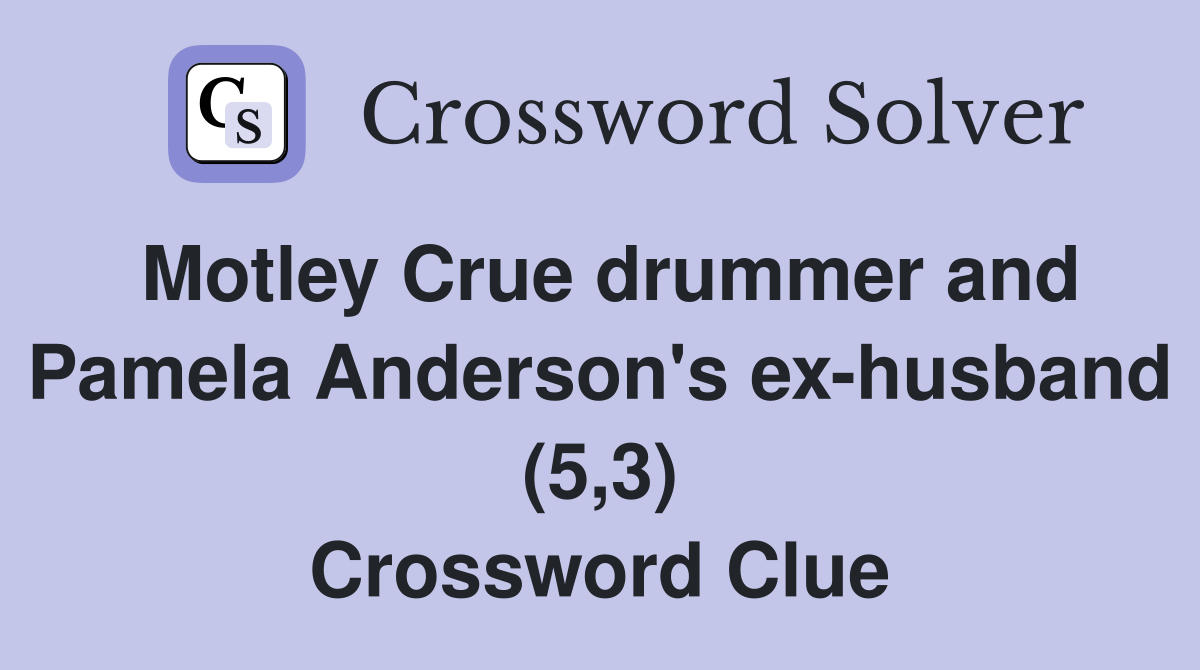 Motley Crue drummer and Pamela Anderson's ex-husband (5,3) Crossword Clue