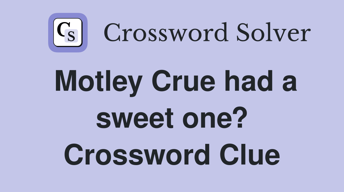 Motley Crue had a sweet one? Crossword Clue