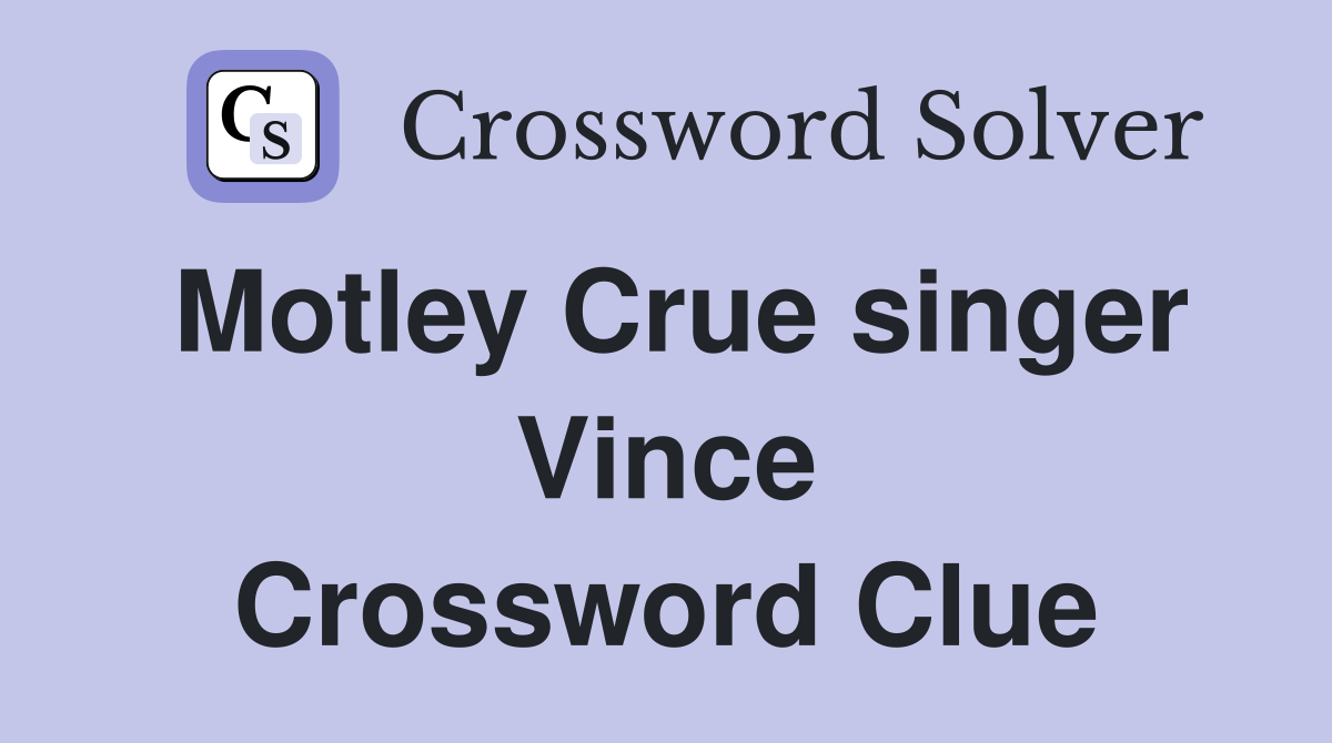 Motley Crue singer Vince Crossword Clue