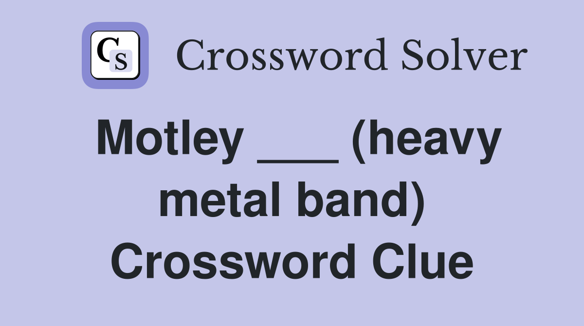 Motley ___ (heavy metal band) Crossword Clue