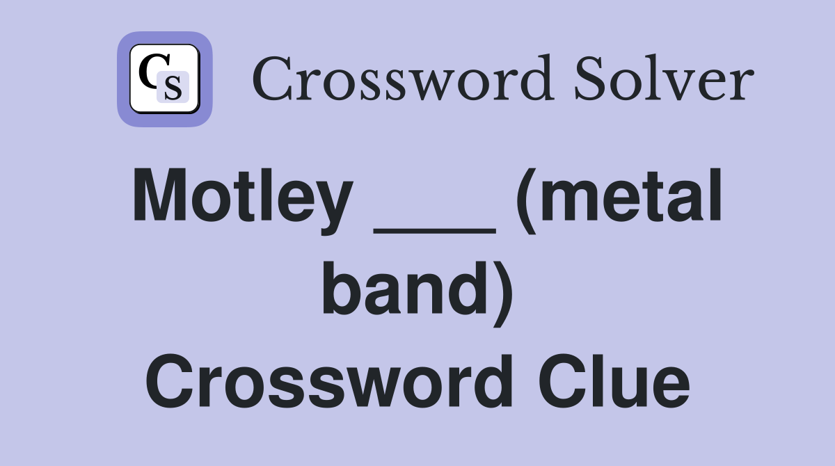 Motley ___ (metal band) Crossword Clue