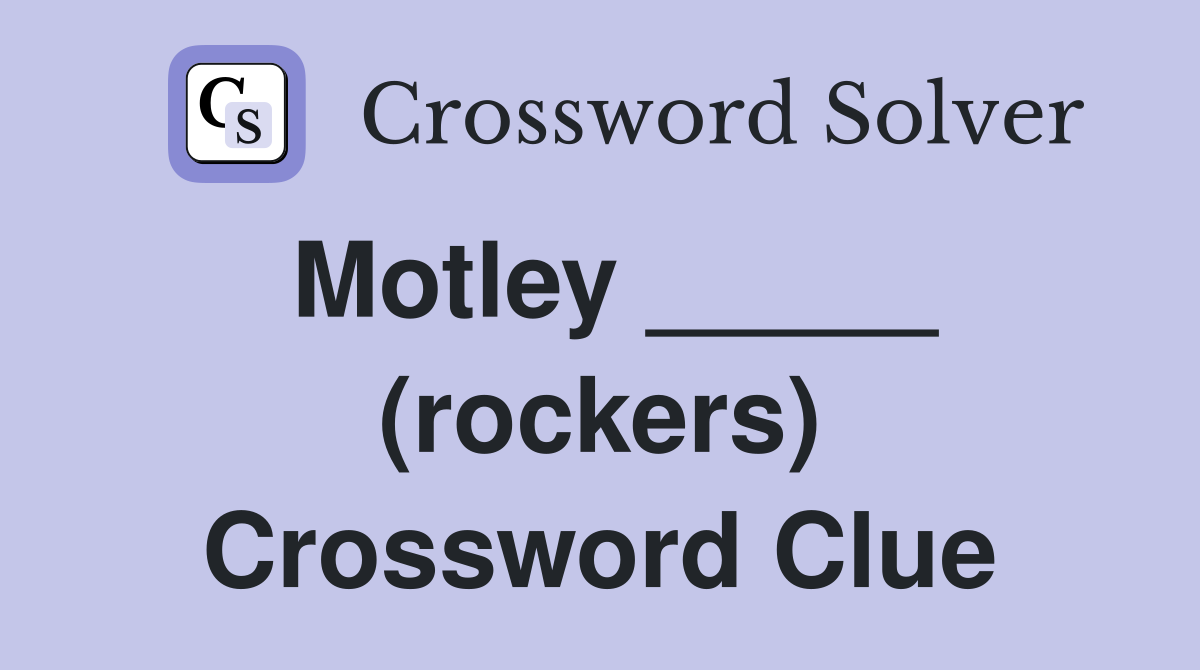 Motley _____ (rockers) Crossword Clue