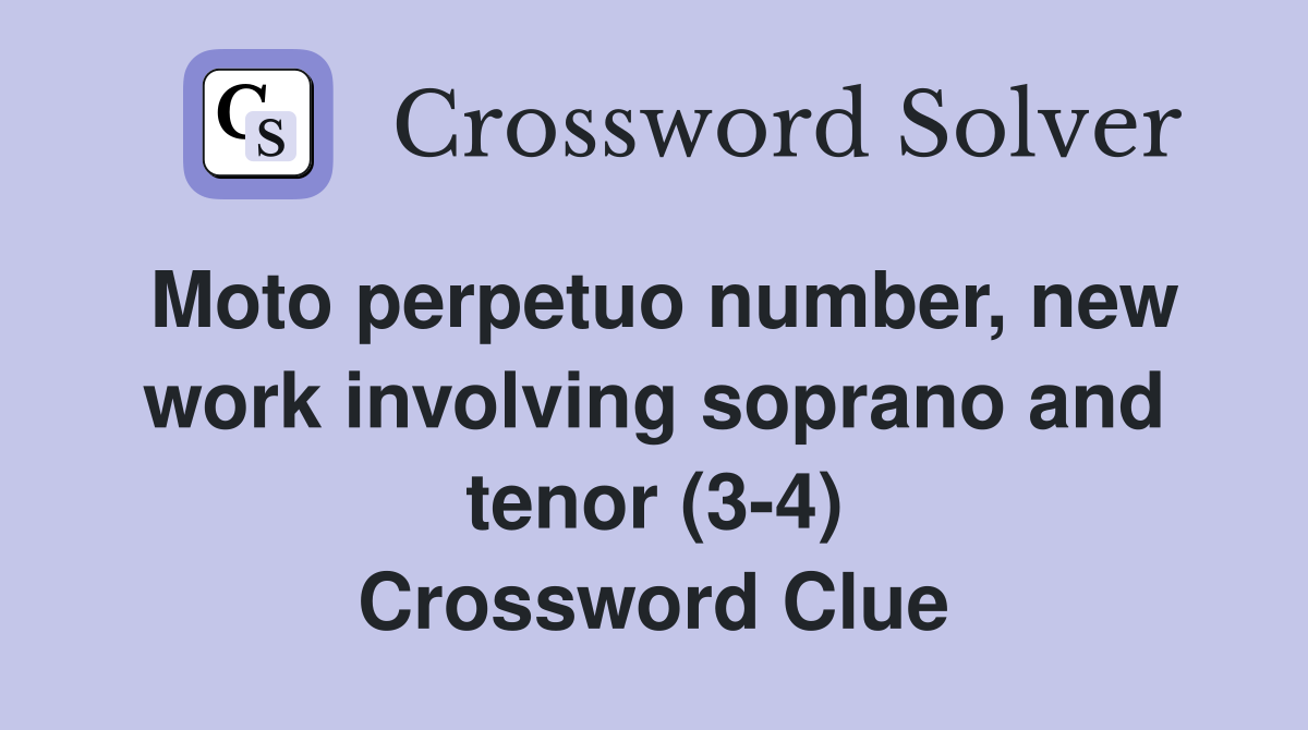 Moto perpetuo number, new work involving soprano and tenor (3-4) Crossword Clue