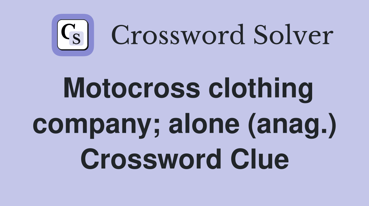 Motocross clothing company; alone (anag.) Crossword Clue