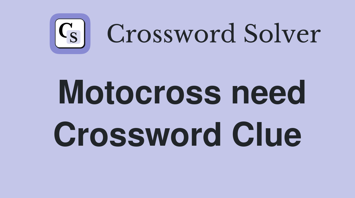 Motocross need Crossword Clue