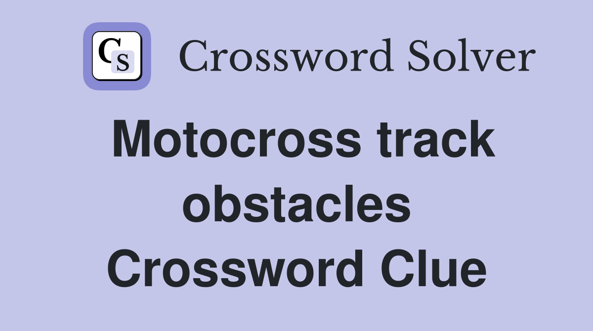 Motocross track obstacles Crossword Clue