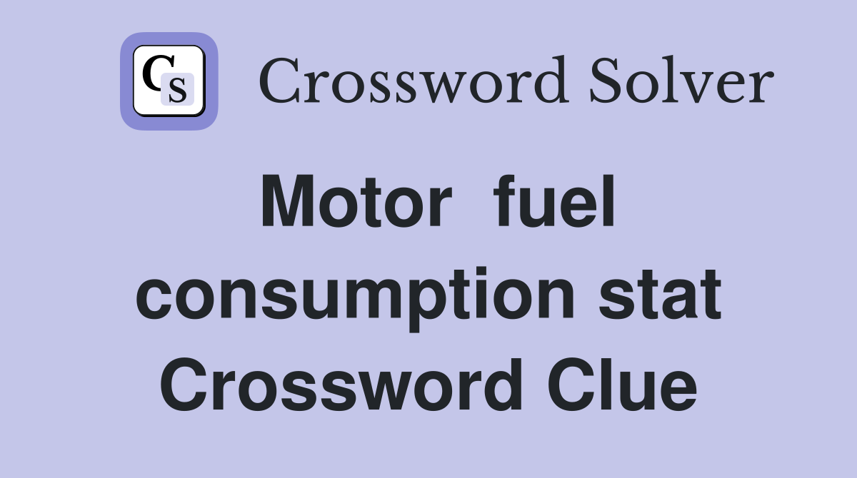 Motor  fuel consumption stat Crossword Clue
