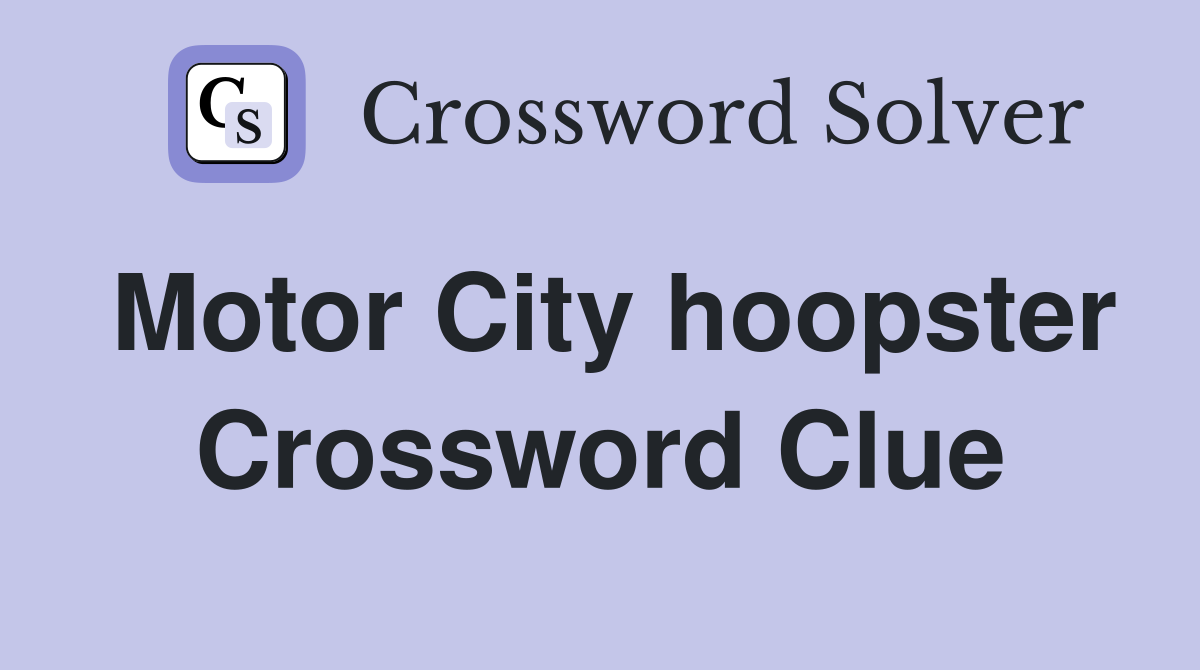 Motor City hoopster Crossword Clue