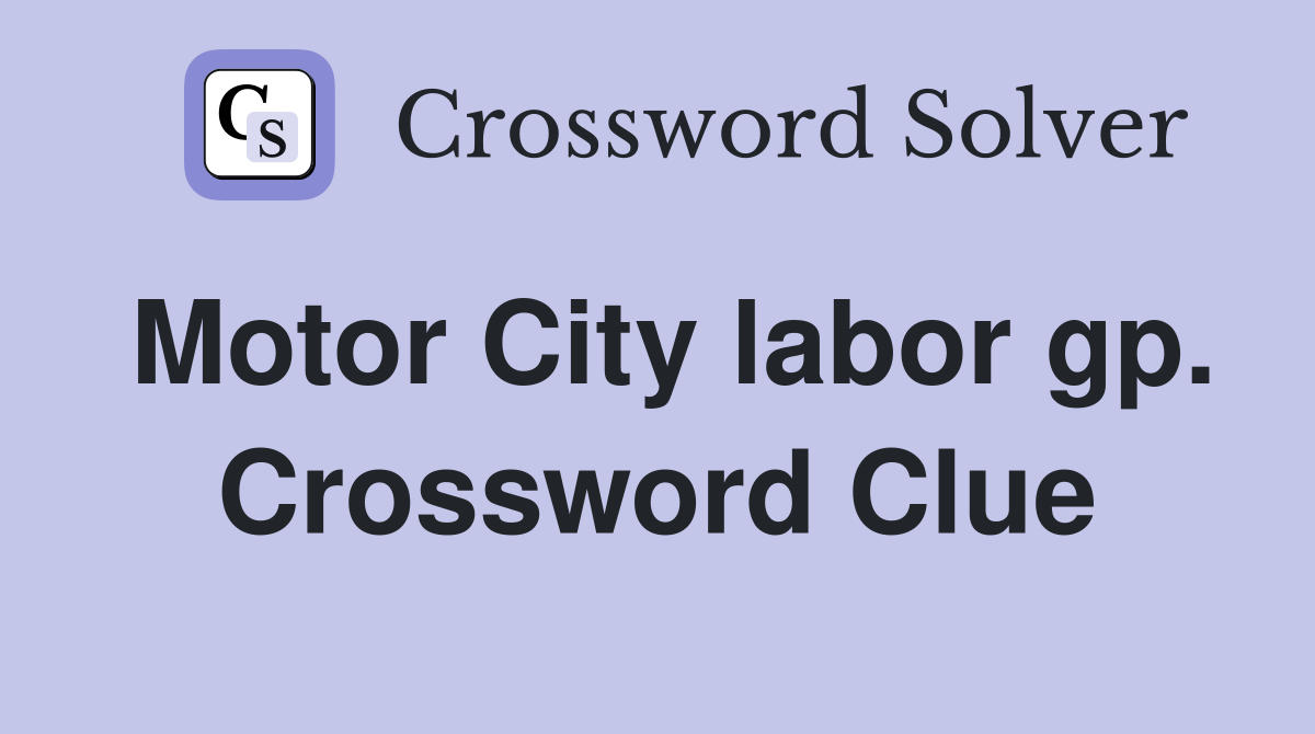 Motor City labor gp. Crossword Clue