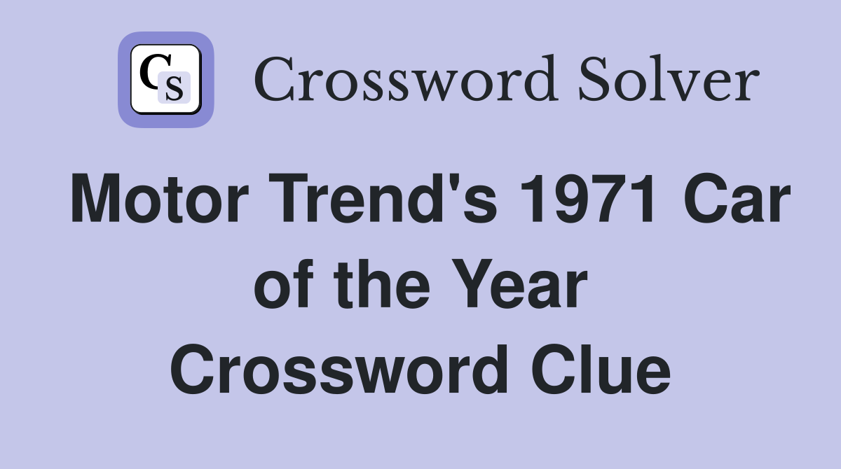 Motor Trend's 1971 Car of the Year Crossword Clue