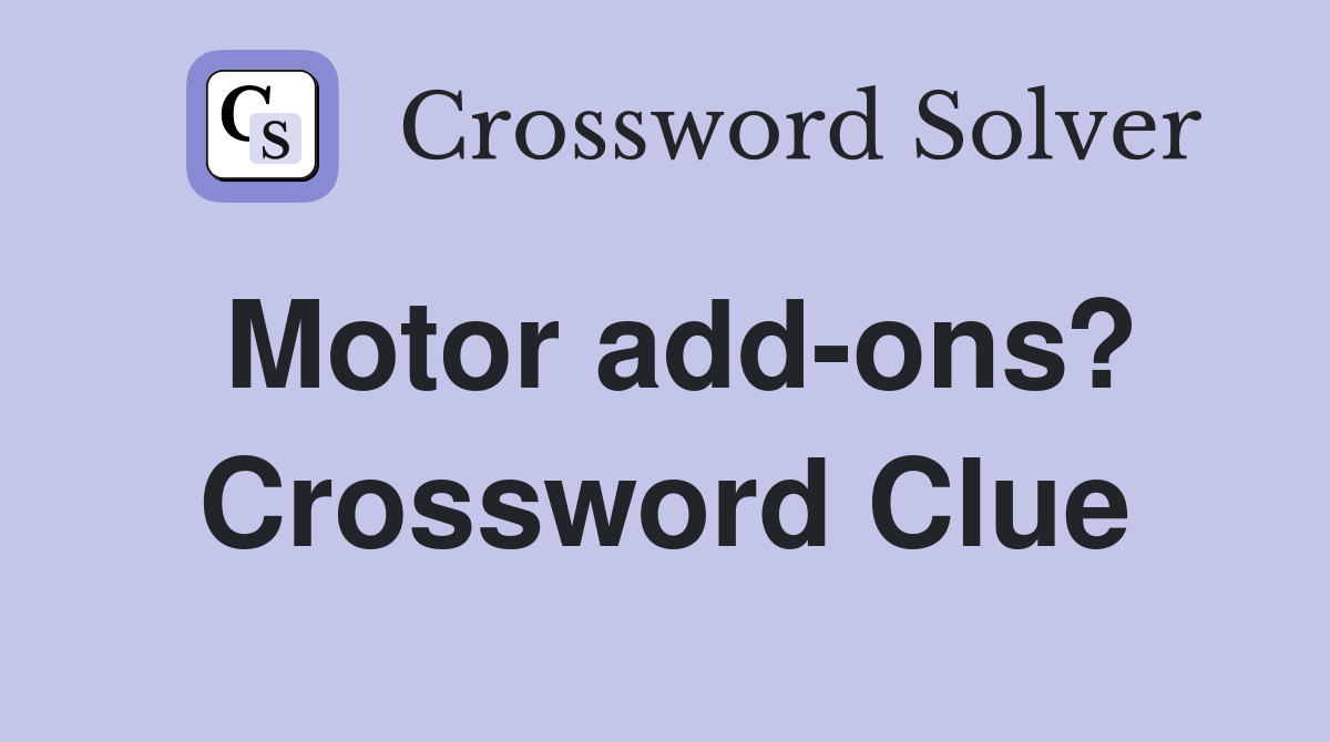 Motor add-ons? Crossword Clue