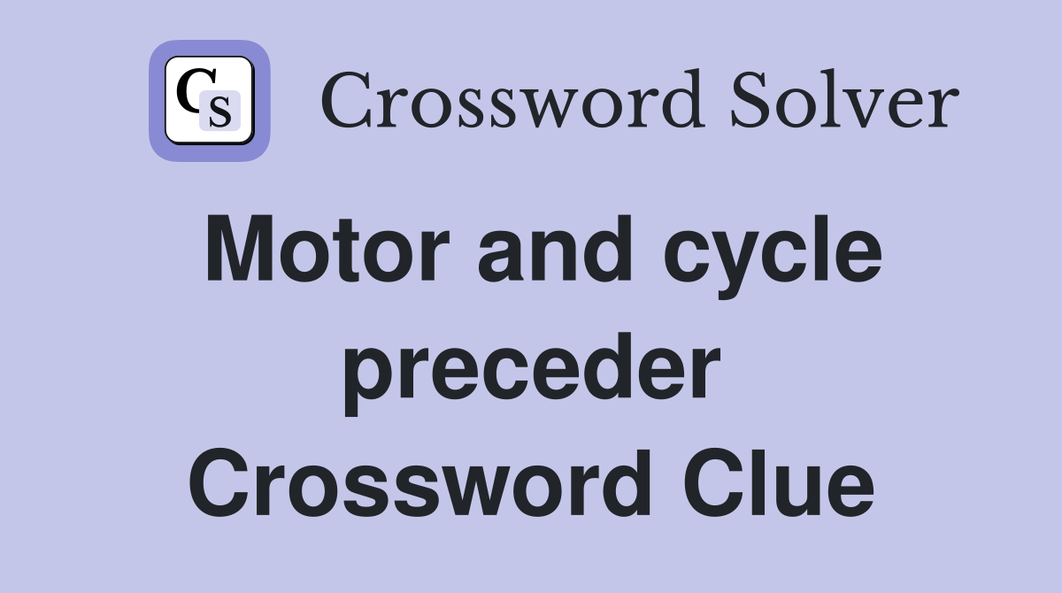 Motor and cycle preceder Crossword Clue