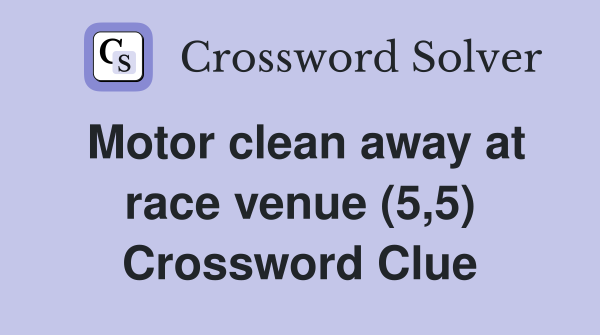 Motor clean away at race venue (5,5) Crossword Clue