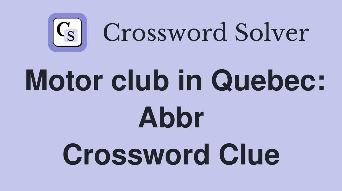 Motor club in Quebec: Abbr Crossword Clue