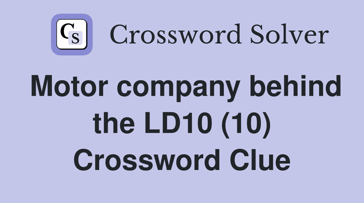Motor company behind the LD10 (10) Crossword Clue