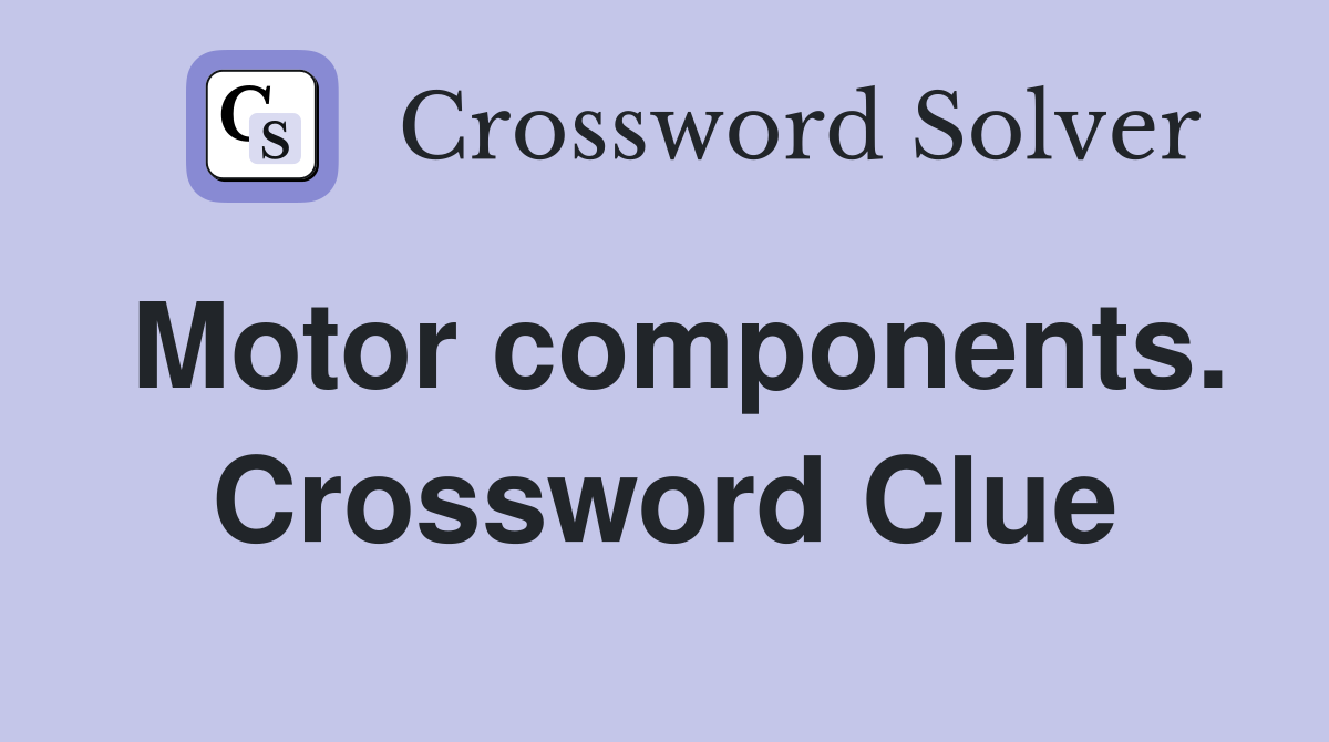 Motor components. Crossword Clue