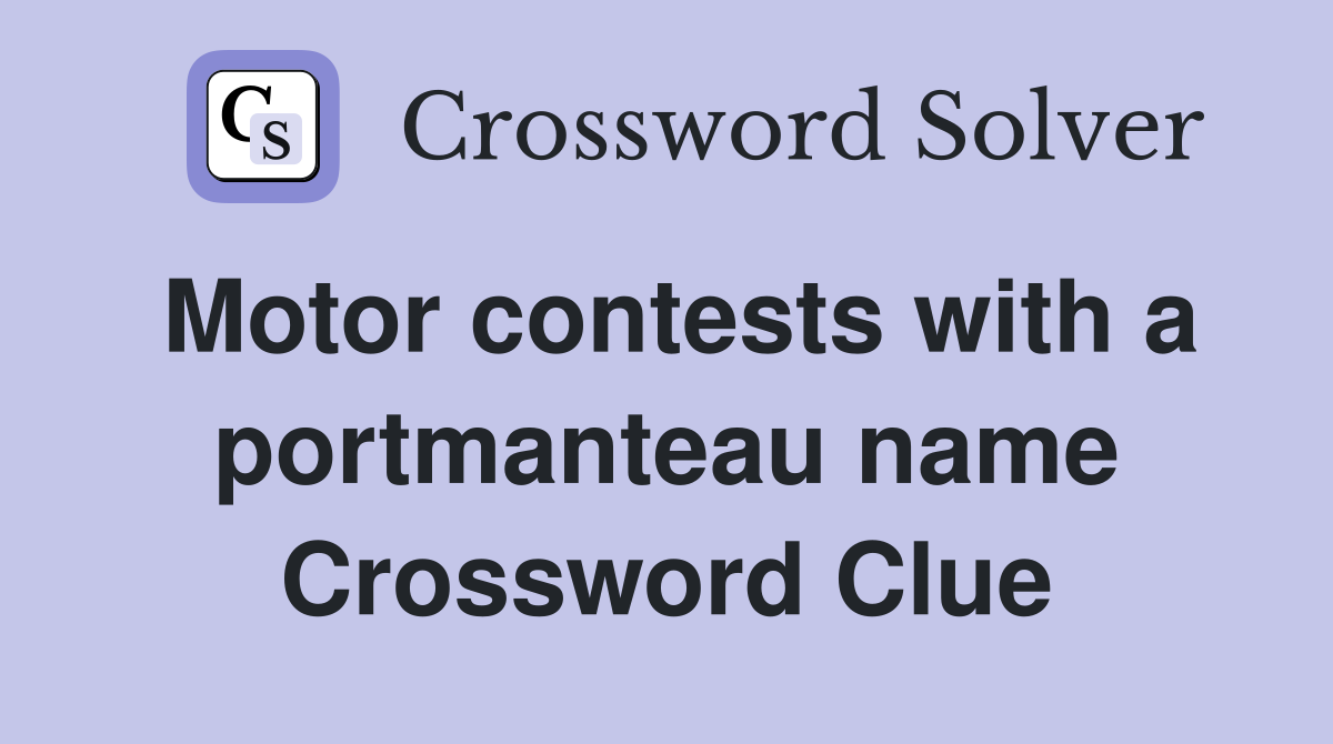 Motor contests with a portmanteau name Crossword Clue