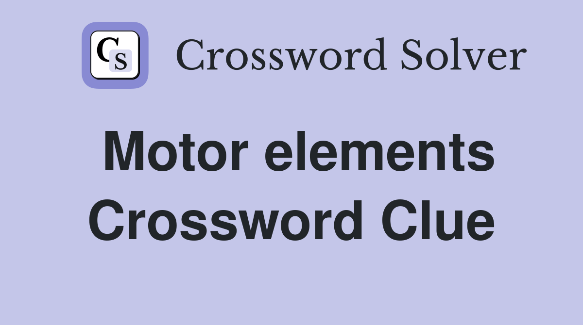 Motor elements Crossword Clue