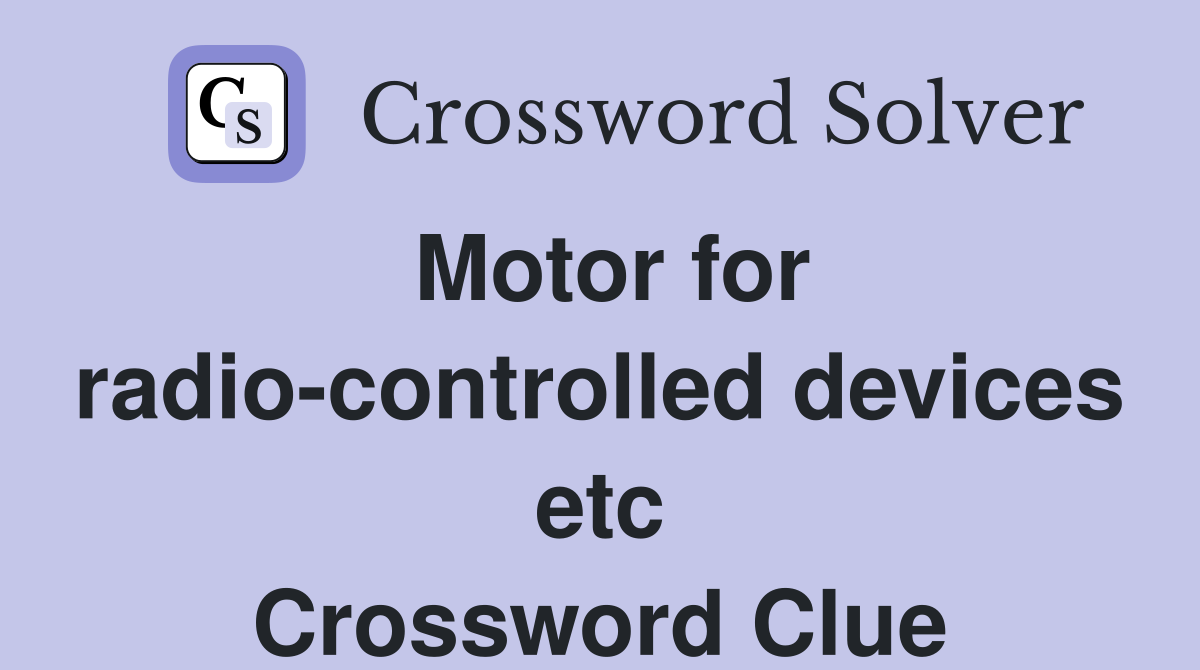 Motor for radio-controlled devices etc Crossword Clue