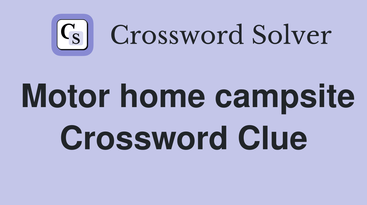 Motor home campsite Crossword Clue