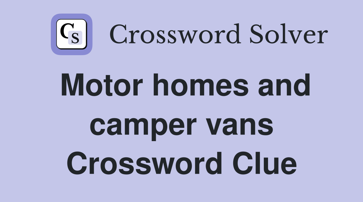 Motor homes and camper vans Crossword Clue