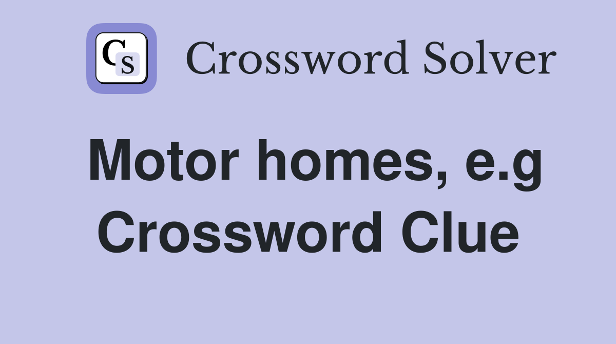 Motor homes, e.g Crossword Clue