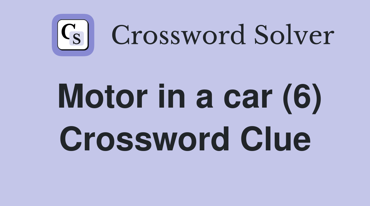Motor in a car (6) Crossword Clue