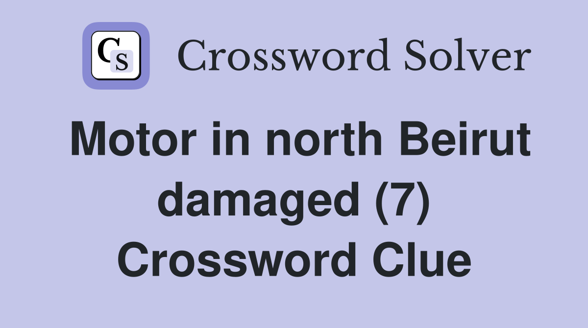 Motor in north Beirut damaged (7) Crossword Clue