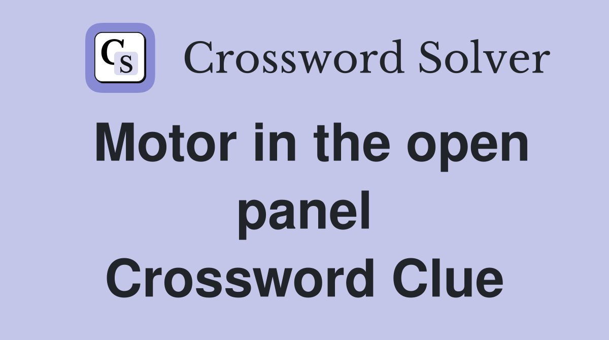 Motor in the open panel Crossword Clue