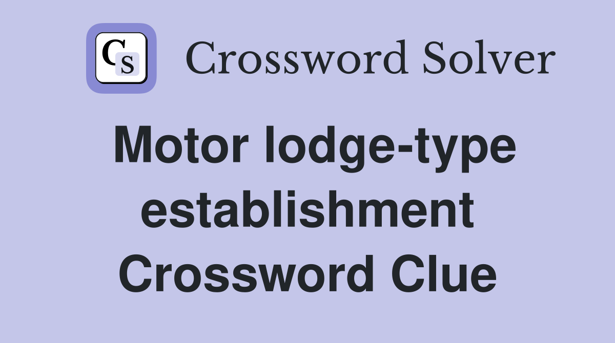Motor lodge-type establishment Crossword Clue