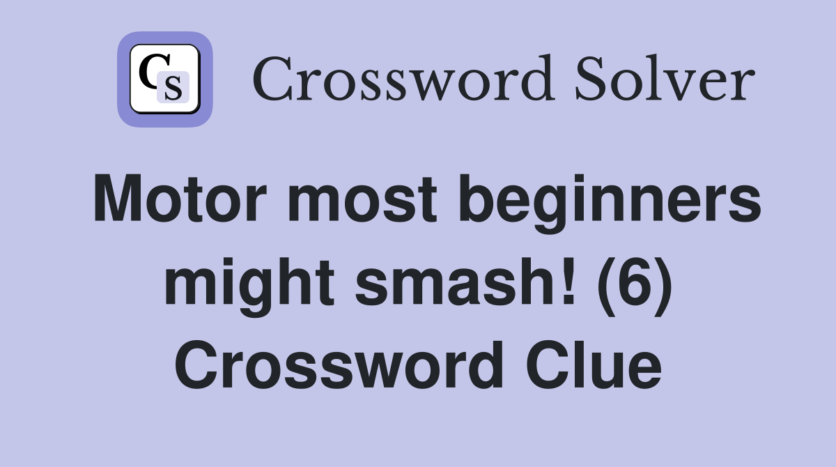 Motor most beginners might smash! (6) Crossword Clue
