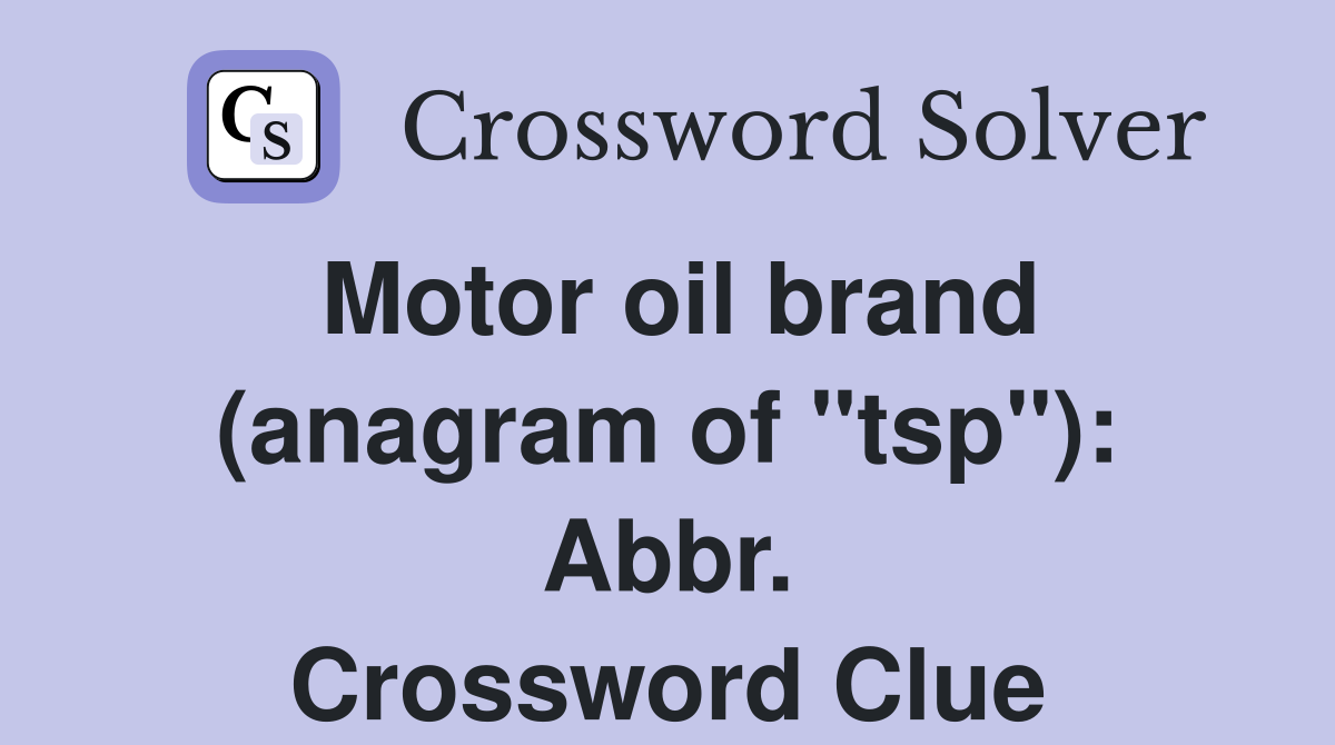 Motor oil brand (anagram of "tsp"): Abbr. Crossword Clue