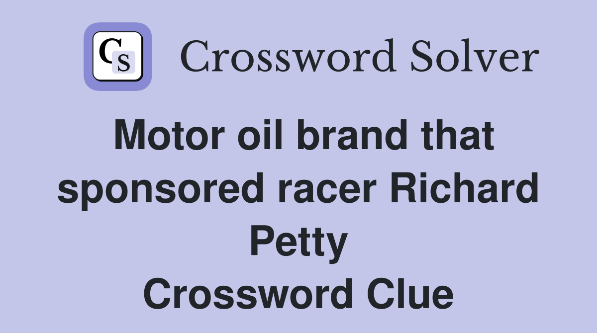 Motor oil brand that sponsored racer Richard Petty Crossword Clue
