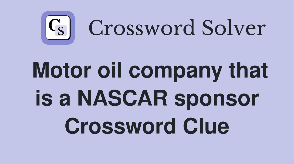 Motor oil company that is a NASCAR sponsor Crossword Clue