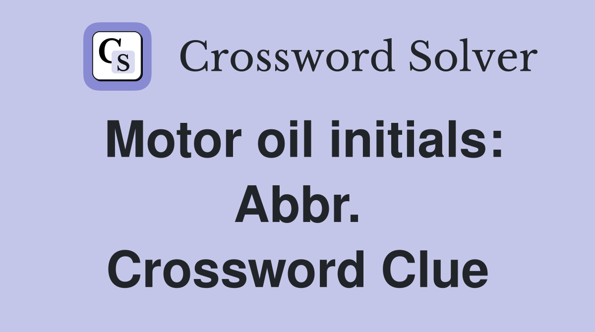 Motor oil initials: Abbr. Crossword Clue