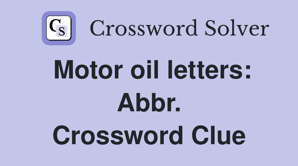 Motor oil letters: Abbr. Crossword Clue