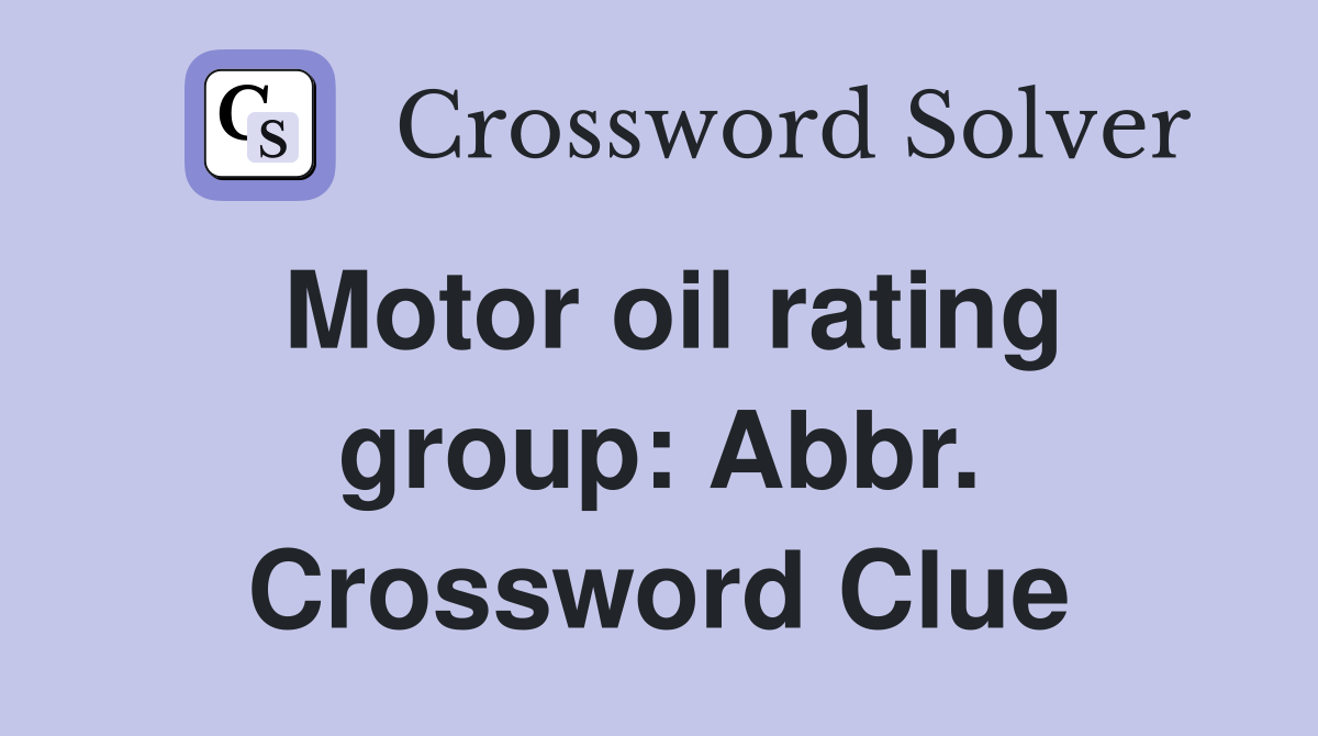 Motor oil rating group: Abbr. Crossword Clue