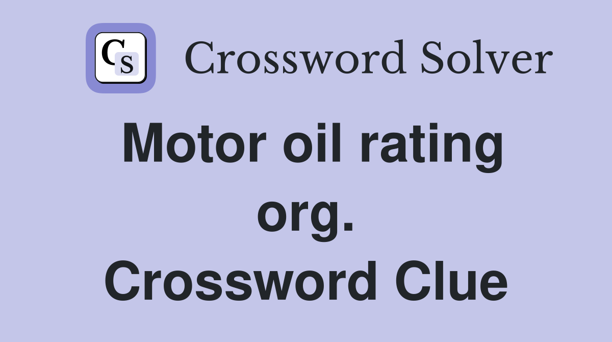 Motor oil rating org. Crossword Clue
