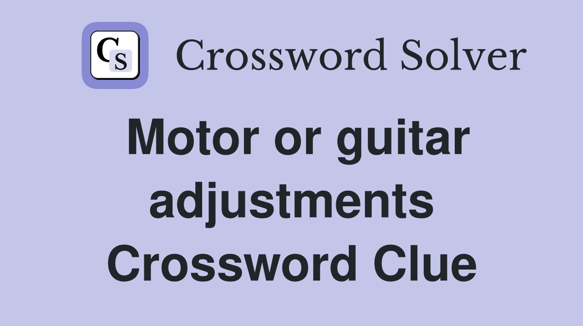Motor or guitar adjustments Crossword Clue