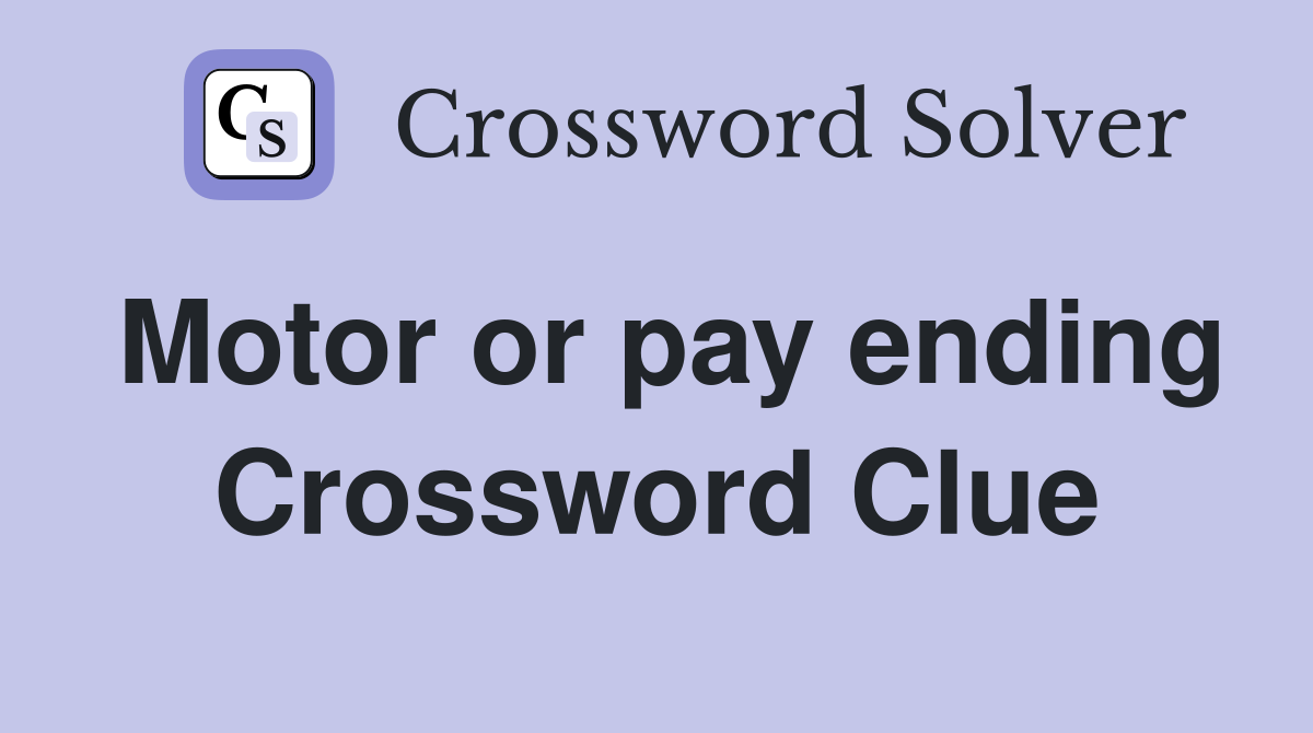 Motor or pay ending Crossword Clue