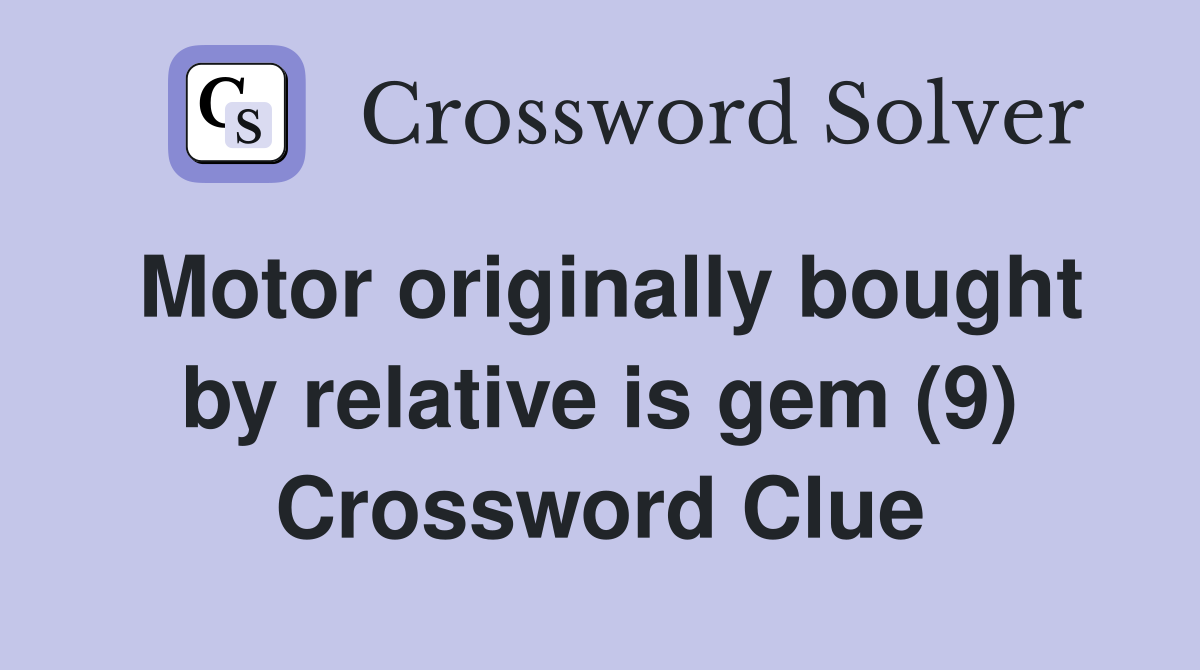 Motor originally bought by relative is gem (9) Crossword Clue