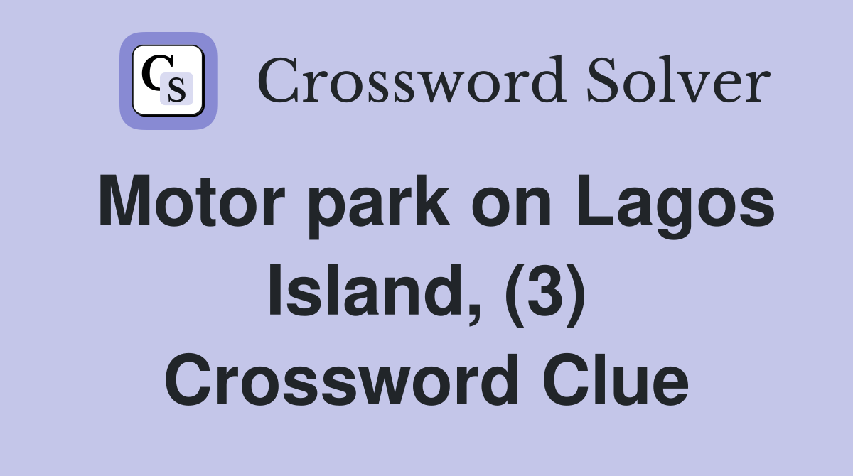 Motor park on Lagos Island, (3) Crossword Clue