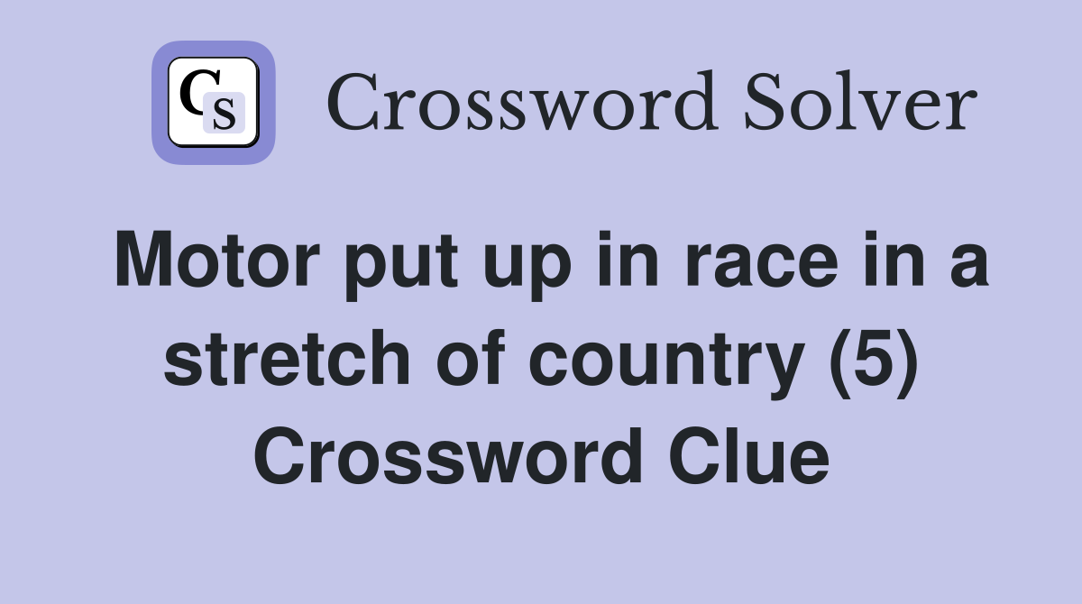 Motor put up in race in a stretch of country (5) Crossword Clue