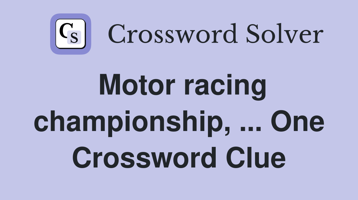 Motor racing championship, ... One Crossword Clue