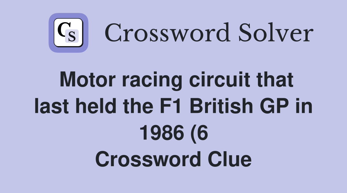 Motor racing circuit that last held the F1 British GP in 1986 (6 Motor racing circuit that last held the F1 British GP in 1986 (6